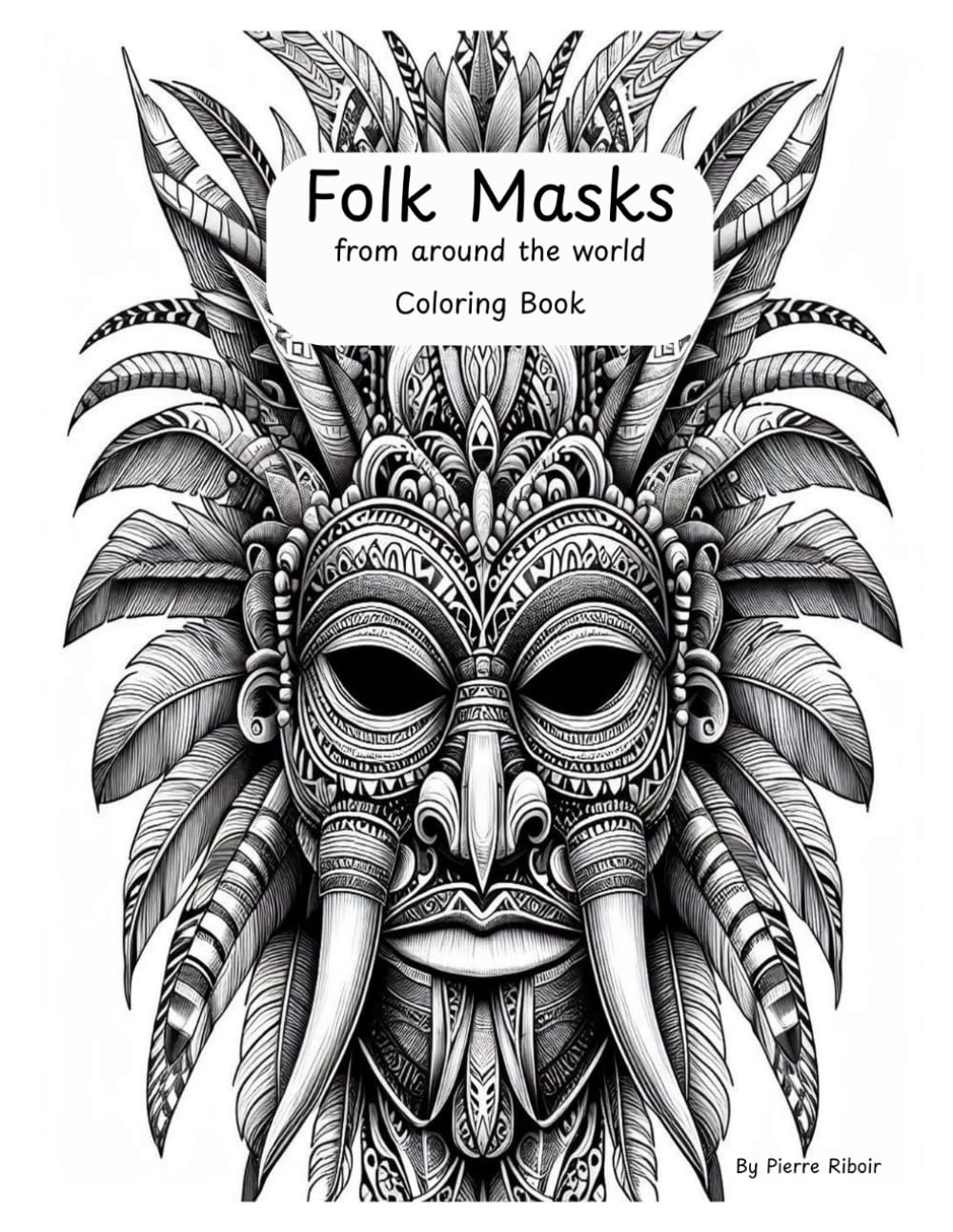 Folk Masks From Around The World: Color and Explore Traditional Masks from Every Continent
