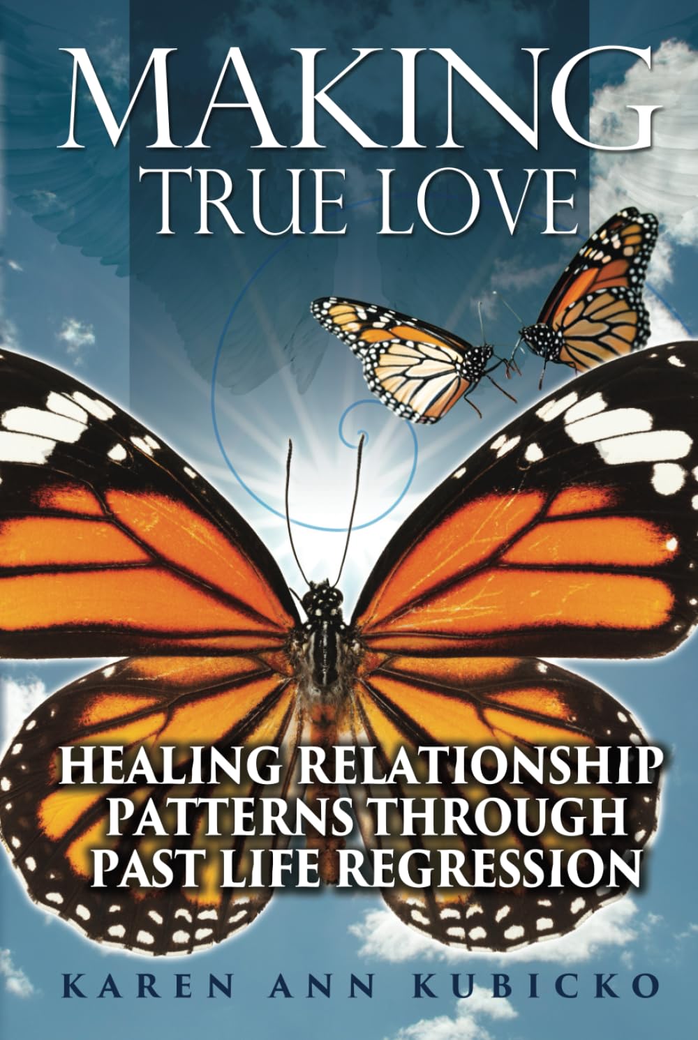 Making True Love: Healing Relationship Patterns Through Past Life Regression