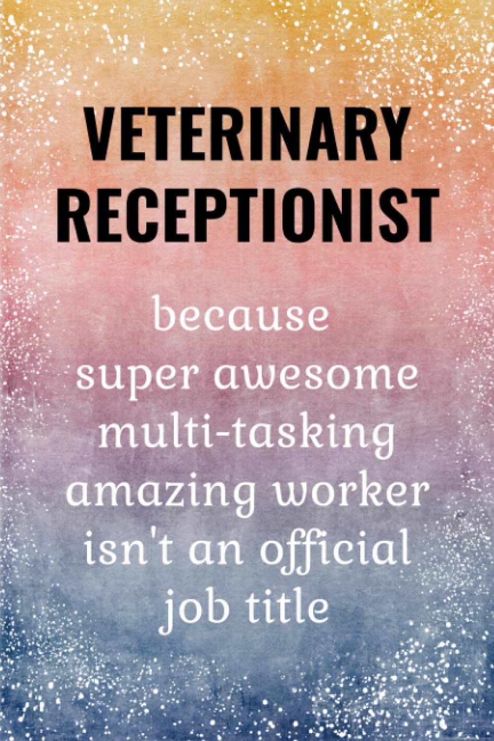 Veterinary Receptionist - Funny Journal: Vet Receptionist Gifts.
