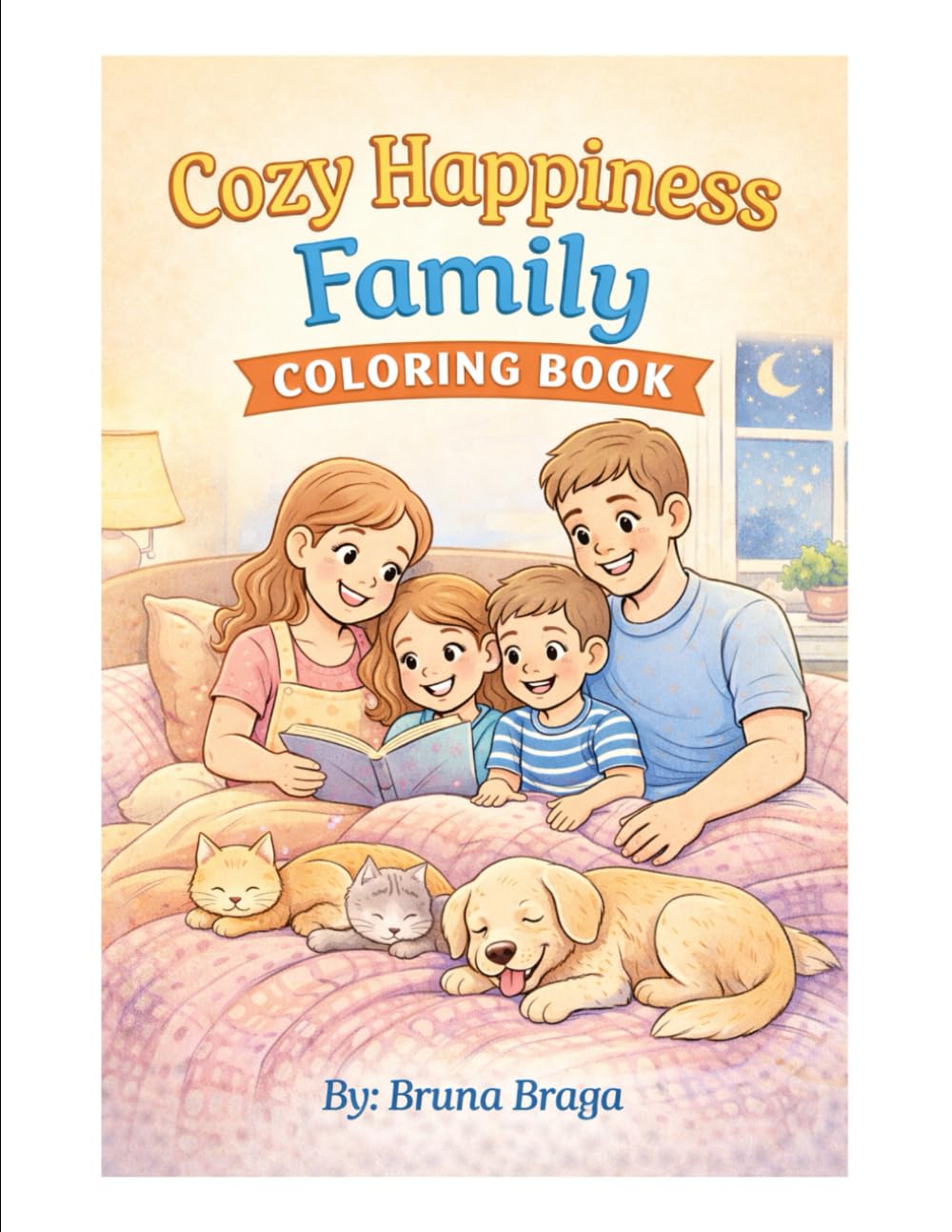 Happiness Family Coloring Book: A Cozy Coloring Book about Family, Love, and Everyday Life.