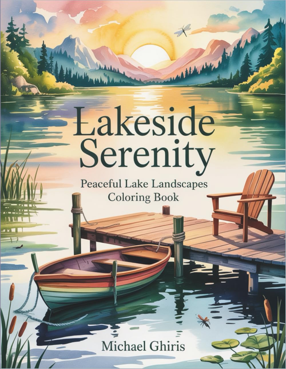 Lakeside Serenity: Peaceful Lake Landscapes Coloring Book for Adults - Nature Scenes with Cabins, Wildlife, Mountains and Waterfront Views Calm Relax Stress Relief