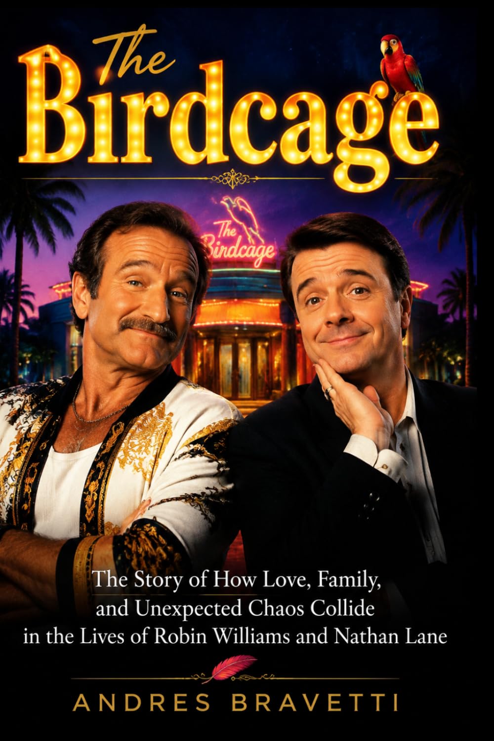 THE BIRDCAGE: The Story of How Love, Family, and Unexpected Chaos Collide in the Lives of Robin Williams and Nathan Lane