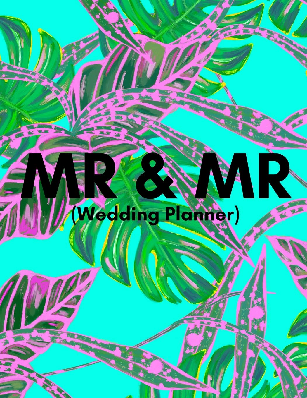 Mr and Mr (Wedding Planner): Gay Men Modern Wedding Journal For Homosexual Men Planning A Kick- Ass Wedding! (Journal With Checklists, Timelines And Budget)