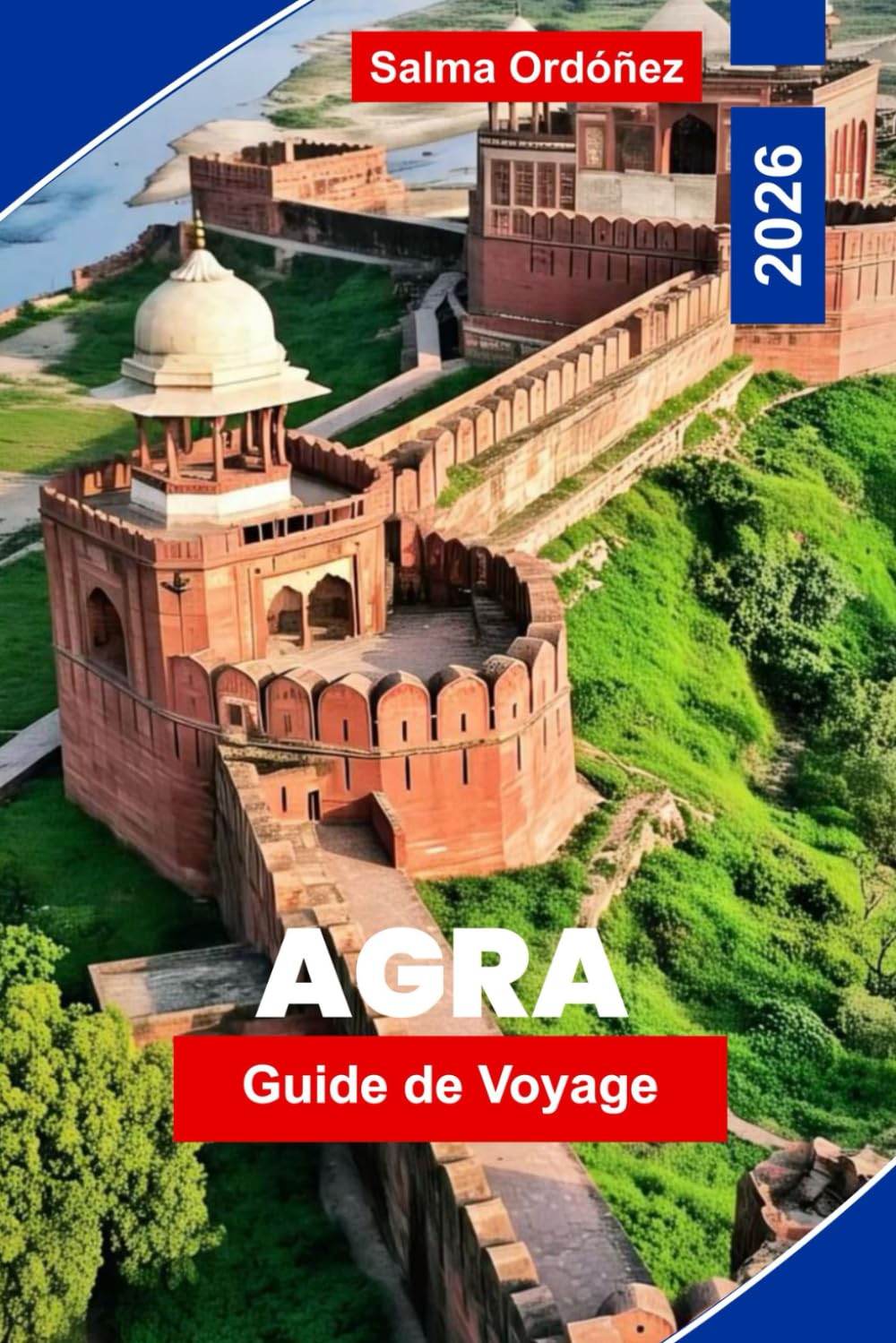 Agra Guide de voyage 2026: Découvrez le Taj Mahal, l'architecture moghole, les marchés locaux, les expériences culturelles et des conseils pratiques pour votre voyage en Inde
