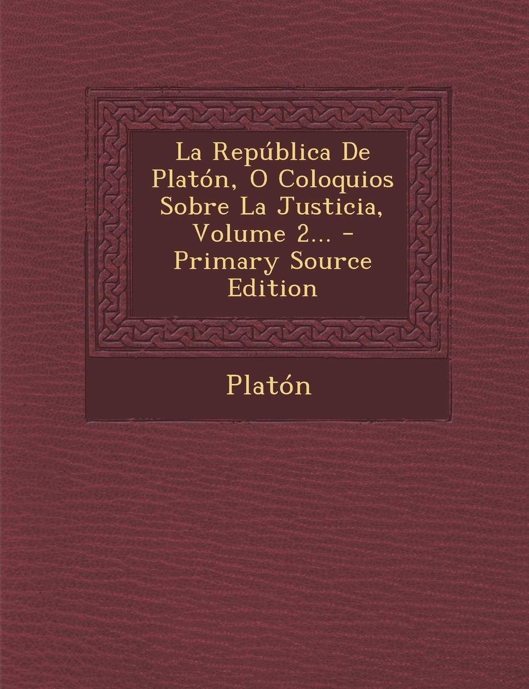 La Repblica De Platn, O Coloquios Sobre La Justicia, Volume 2...