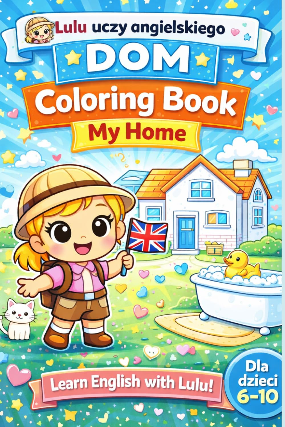 Lulu uczy angielskiego: DOM – My Home Coloring Book dla dzieci 6–10 lat: 50 stron do kolorowania i nauki słówek | Angielski dla dzieci | Nauka przez zabawę | Seria edukacyjna Lulu