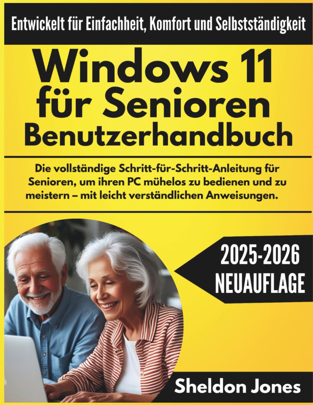 Windows 11 für Senioren Benutzerhandbuch: Die vollständige Schritt-für-Schritt-Anleitung für Senioren, um ihren PC mühelos zu bedienen und zu meistern – mit leicht verständlichen Anweisungen