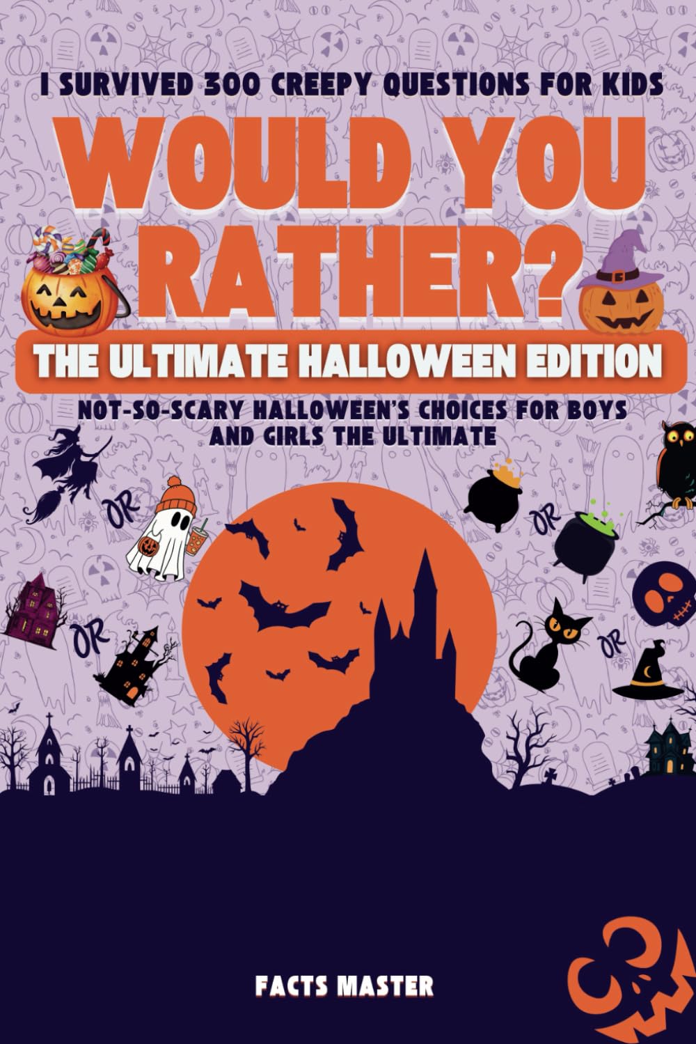 I Survived 300 Creepy Would You Rather Questions for kids: The Ultimate Halloween Edition: Not-So-Scary Halloween's Choices for Boys and Girls The ... would You Rather for kids , teens & family)