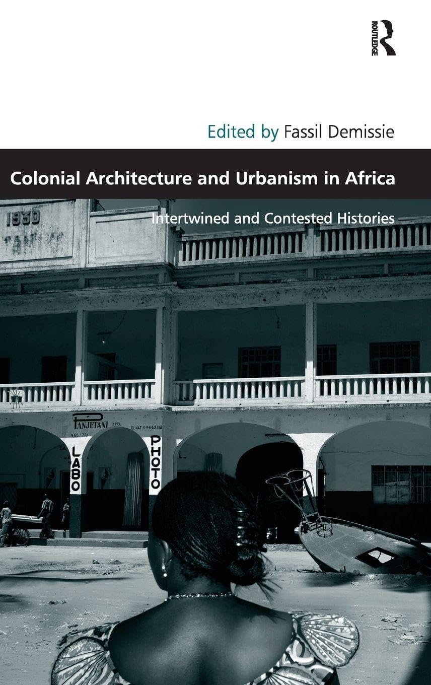 Colonial Architecture and Urbanism in Africa Livre d'histoire urbaine africaine