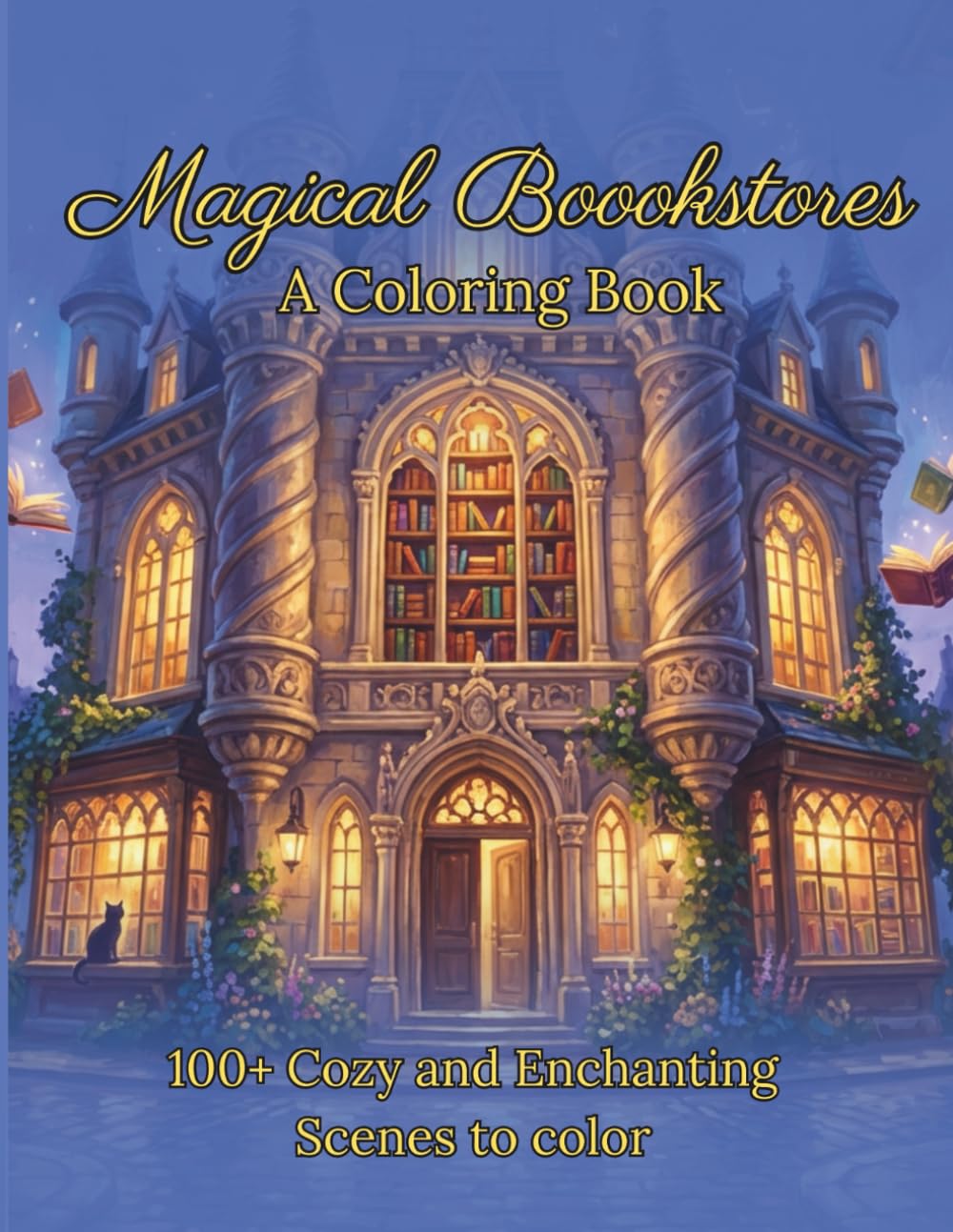 Magical Bookstores Coloring Book: 100+ Cozy and Enchanting Scenes to Color