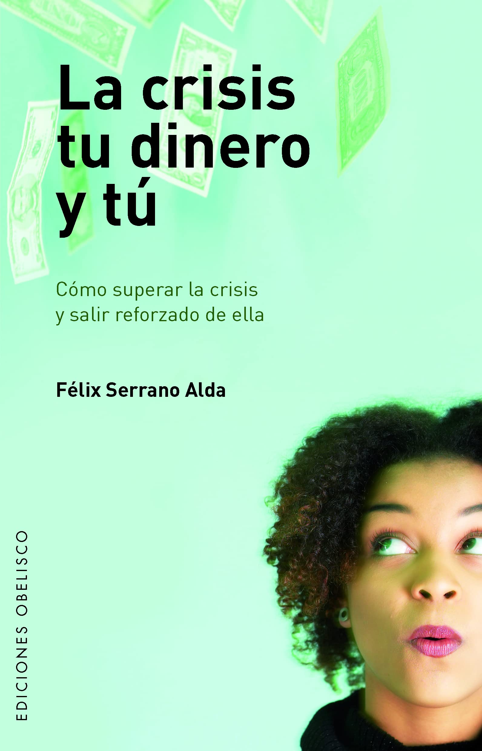 La Crisis, Tu Dinero y Tu: Como Superar la Crisis y Salir Reforzado de Ella (Coleccion Exito)