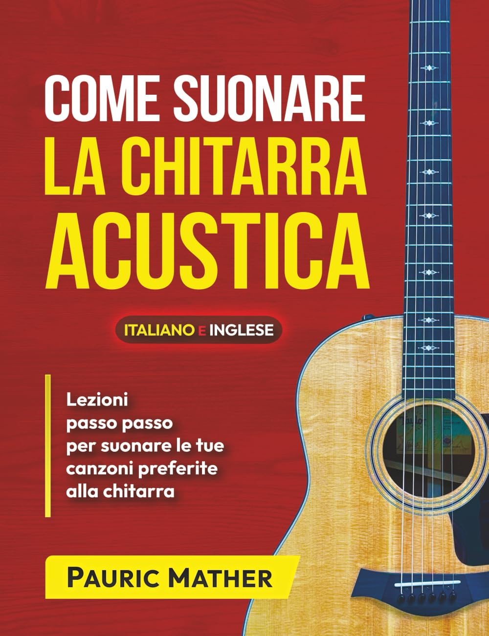 Come Suonare La Chitarra Acustica: Il Libro Definitivo Di Chitarra Acustica Per Principianti: 1 (Libri completi per imparare la chitarra da autodidatta)
