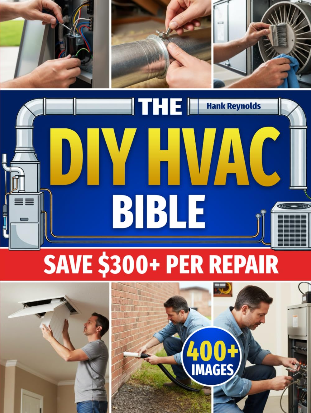 The DIY HVAC Bible: The Secrets to Fix 90% of HVAC Problems Without Breaking the Bank | Step-by-Step Repairs to Eliminate Costly Technician Bills