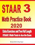 STAAR 3 Math Practice Book 2020: Extra Exercises and Two Full Length STAAR Math Tests to Ace the Exam