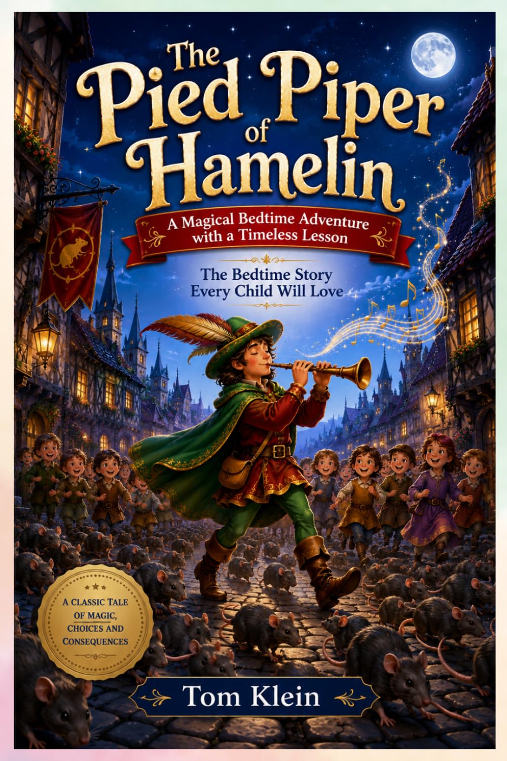 The Pied Piper of Hamelin: A Magical Bedtime Adventure with a Timeless Lesson: The Bedtime Story Every Child Will Love