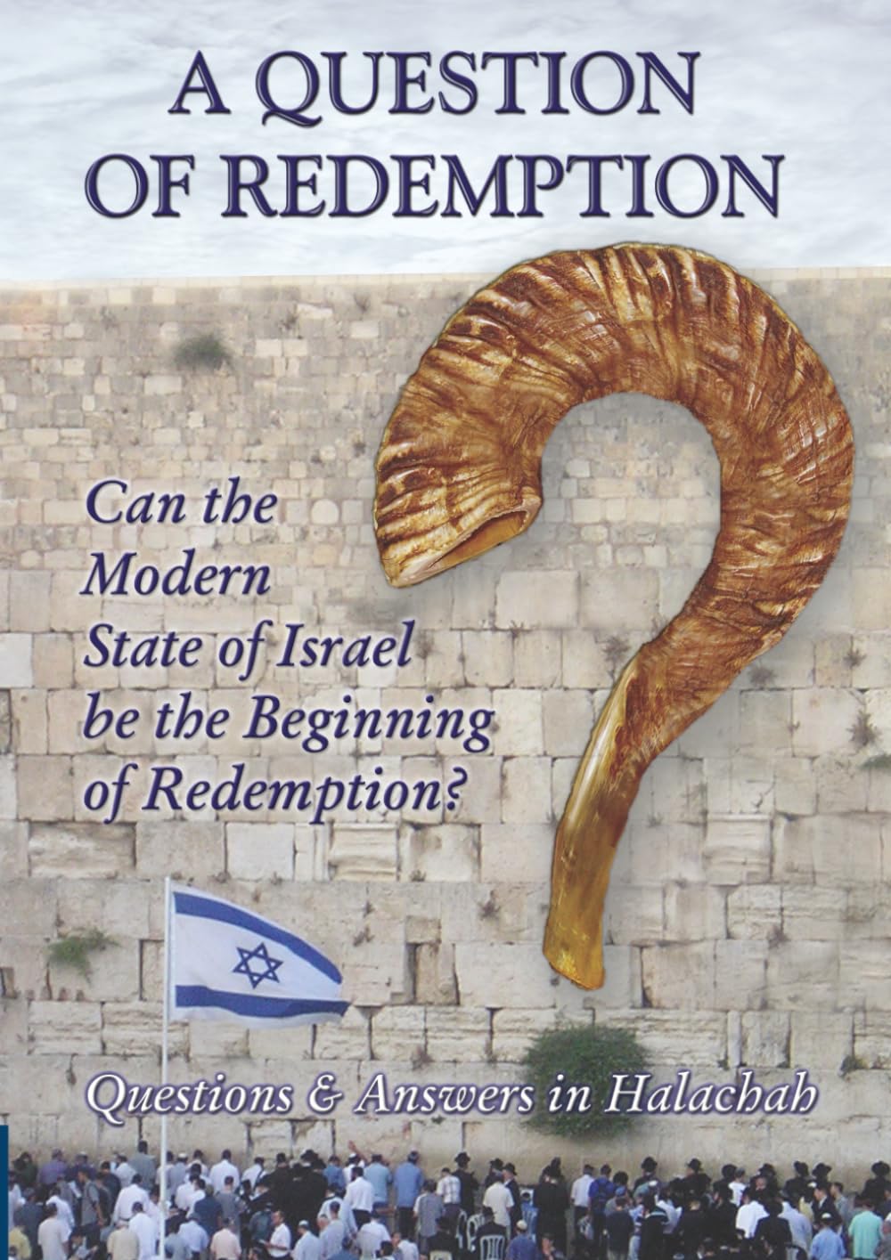 A Question of Redemption: Can the Modern State of Israel be the Beginning of Redemption? Questions and Answers in Halachah