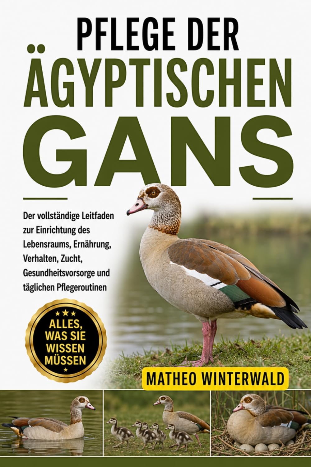 PFLEGE DER ÄGYPTISCHEN GANS: Der vollständige Leitfaden zur Einrichtung des Lebensraums, Ernährung, Verhalten, Zucht, Gesundheitsvorsorge und täglichen Pflegeroutinen