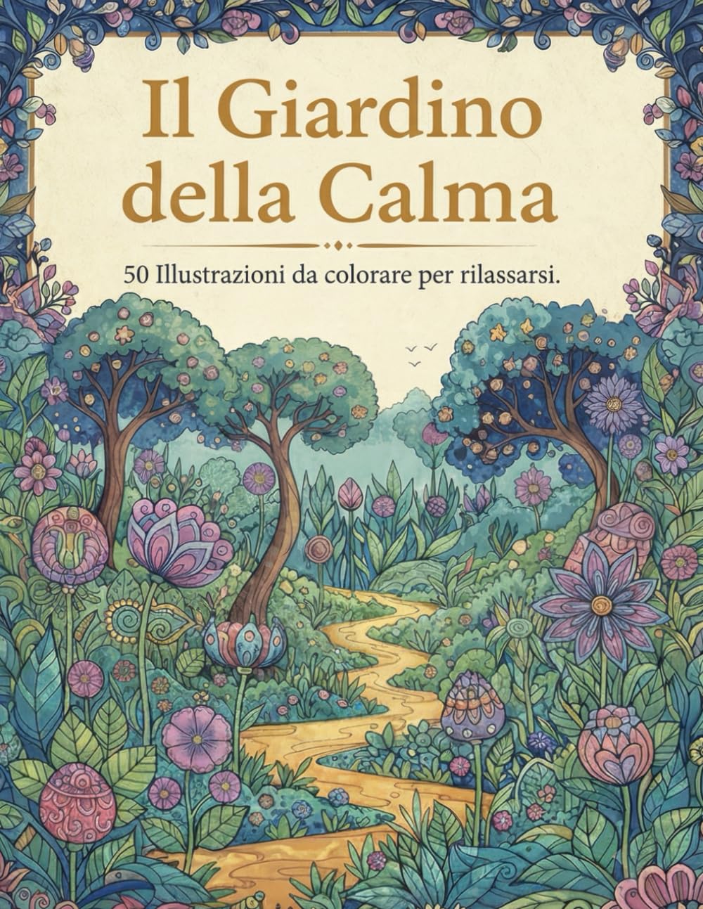 Il Giardino della Calma: 50 Illustrazioni da colorare per rilassarsi