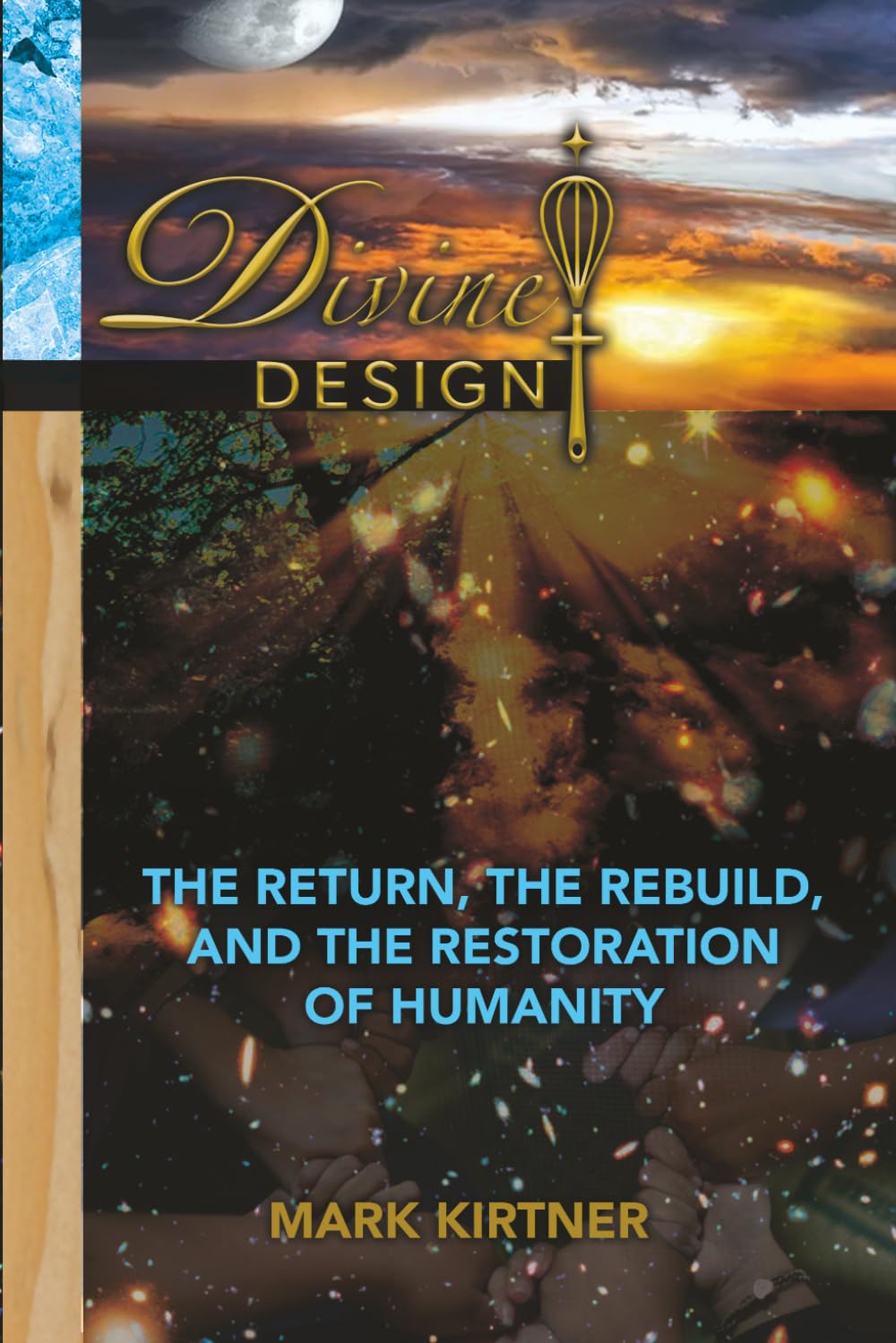 Divine Design: The Return, The Rebuild, and The Restoration of Humanity (The Divine Design Series)