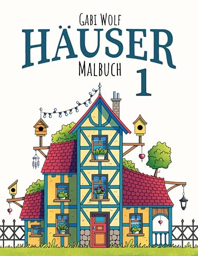 Häuser 1 - Malbuch: Häuser 1 - Ein Ausmalbuch für Erwachsene (Malbücher Häuser)