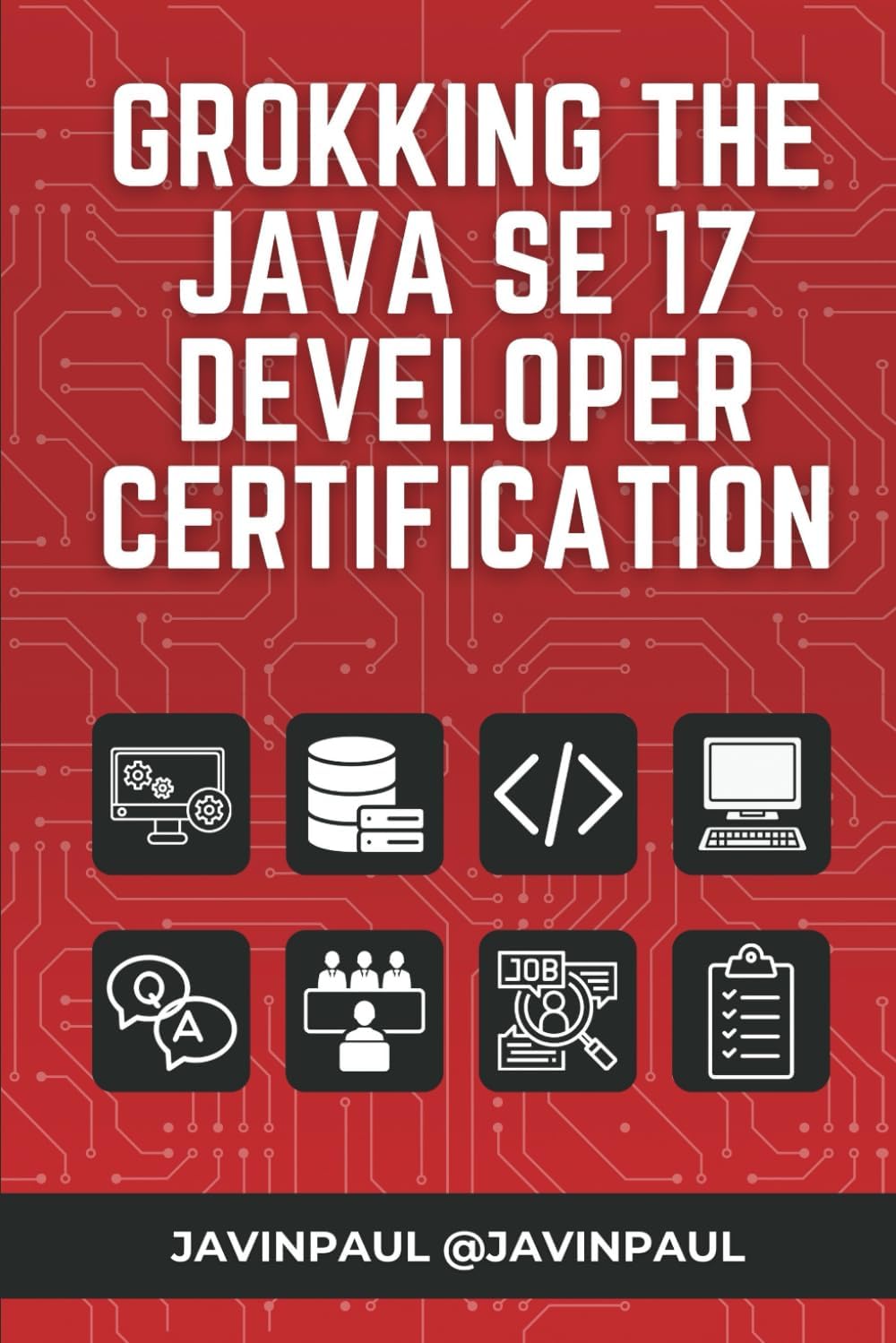 Grokking the Java SE 17 Developer Certification (Exam 1Z0-829) (Grokking the Java and Spring Developer Interview Series)