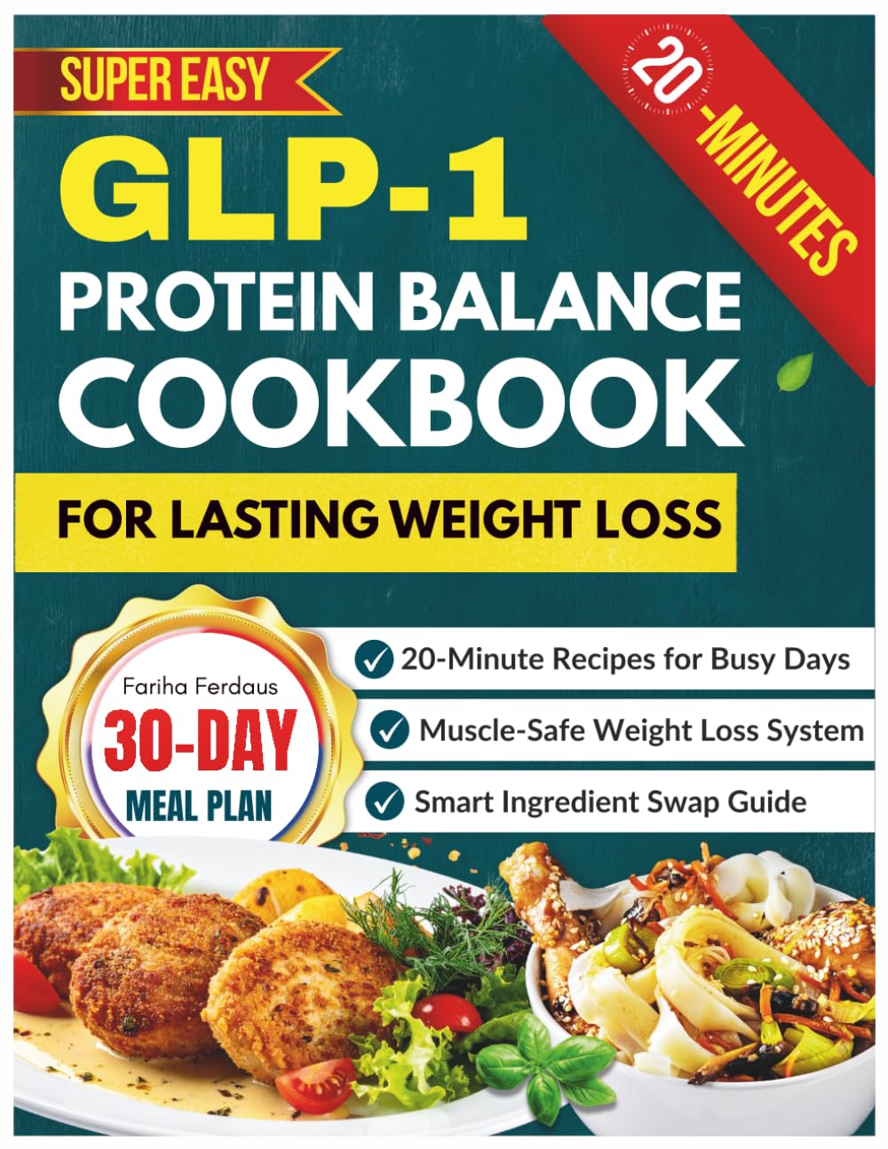 The GLP-1 Protein Balance Cookbook for lasting Weight Loss: Super-Easy Recipes with a 30-Day Meal Plan, Simple Ingredient Swaps, and 20-Minute Meals Designed for Busy Schedules and Muscle Support