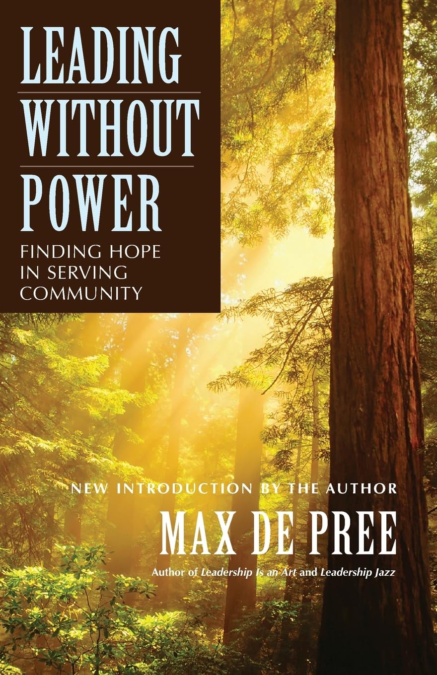 Leading Without Power: Finding Hope in Serving Community (Jossey-Bass Leadership Series)