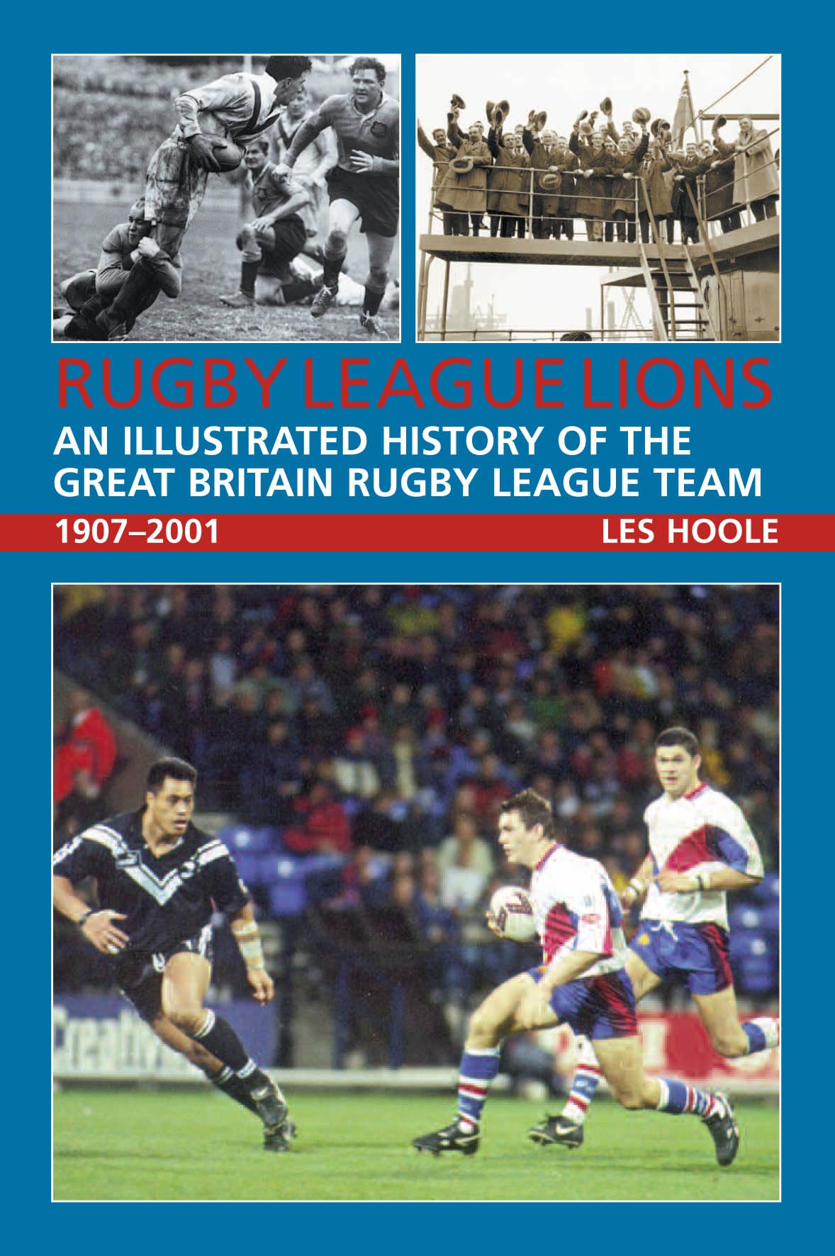 Rugby League Lions: An Illustrated History of the Great Britain Rugby League Team 1907–2001