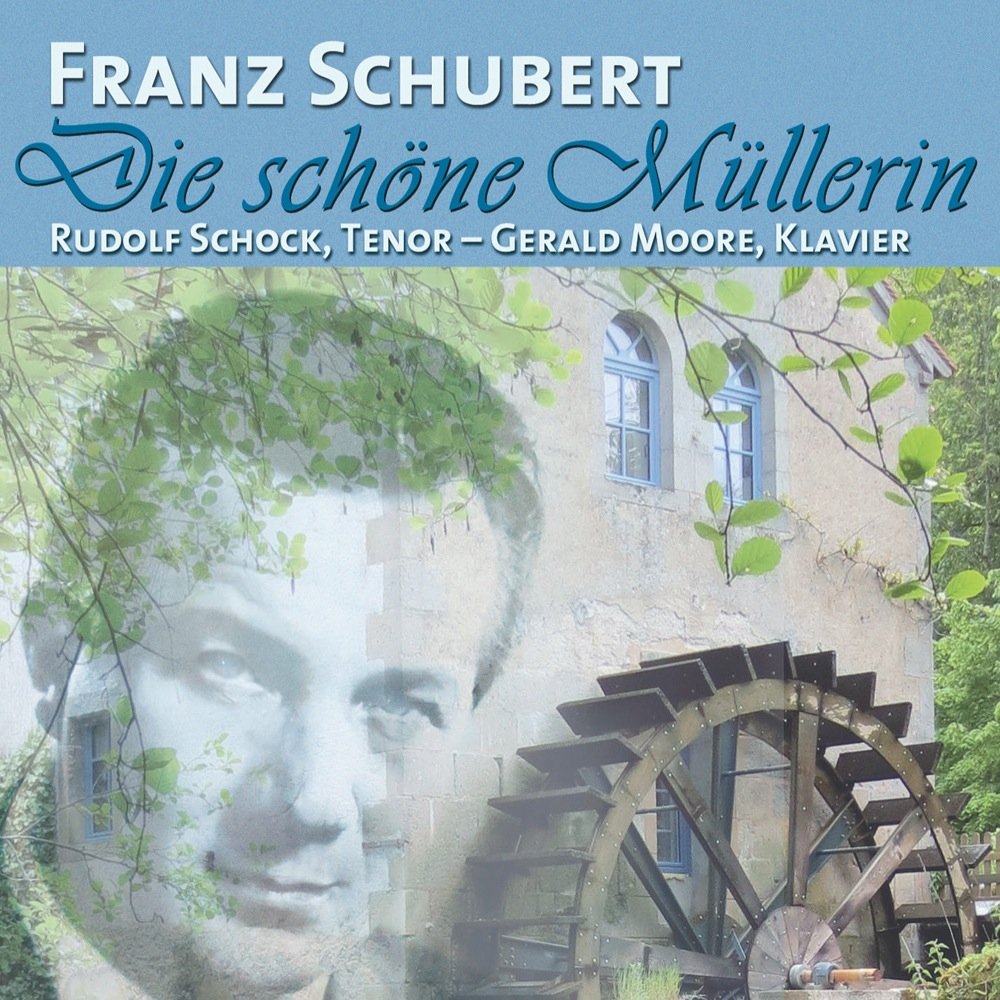 Franz Schubert: Die schöne Müllerin, D 795/Auf dem Wasser zu singen, D 774/Nacht und Träume, D 827/Der Musensohn, D 764