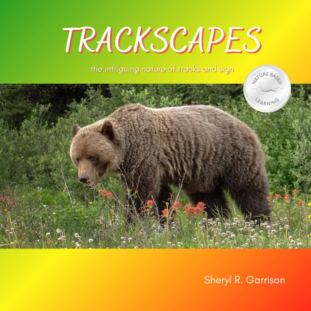 TRACKSCAPES: the intriguing nature of tracks and sign (Nature-Based Learning for Children)