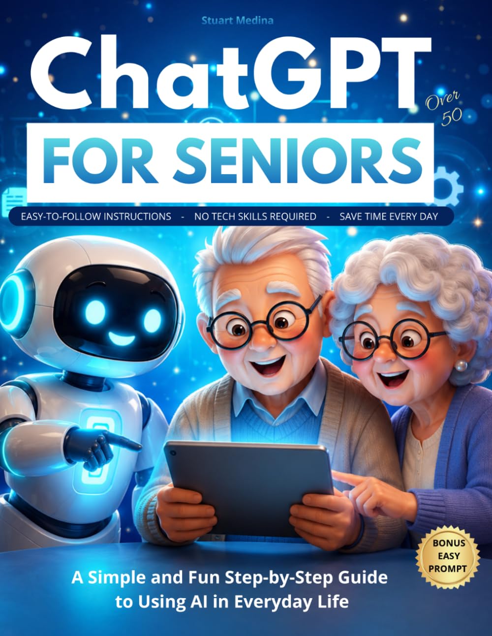 ChatGPT for Seniors Over 50: A Simple and Fun Step-by-Step Guide to Using AI in Everyday Life