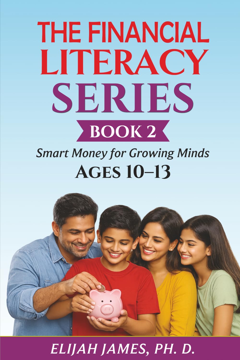 The Financial Literacy Series: Book 2 Mastering Budgeting, Setting Goals, and Understanding Money for Growing Minds