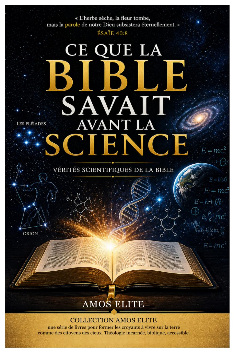 Ce que la Bible savait avant la science: Vérités scientifiques de la Bible (Collection Amos Elite)