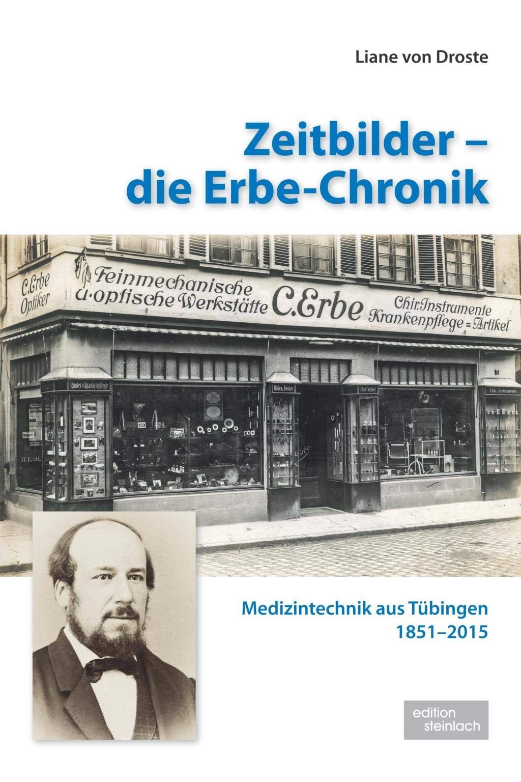 Zeitbilder - die Erbe-Chronik: Medizintechnik aus Tübingen 1851-2015