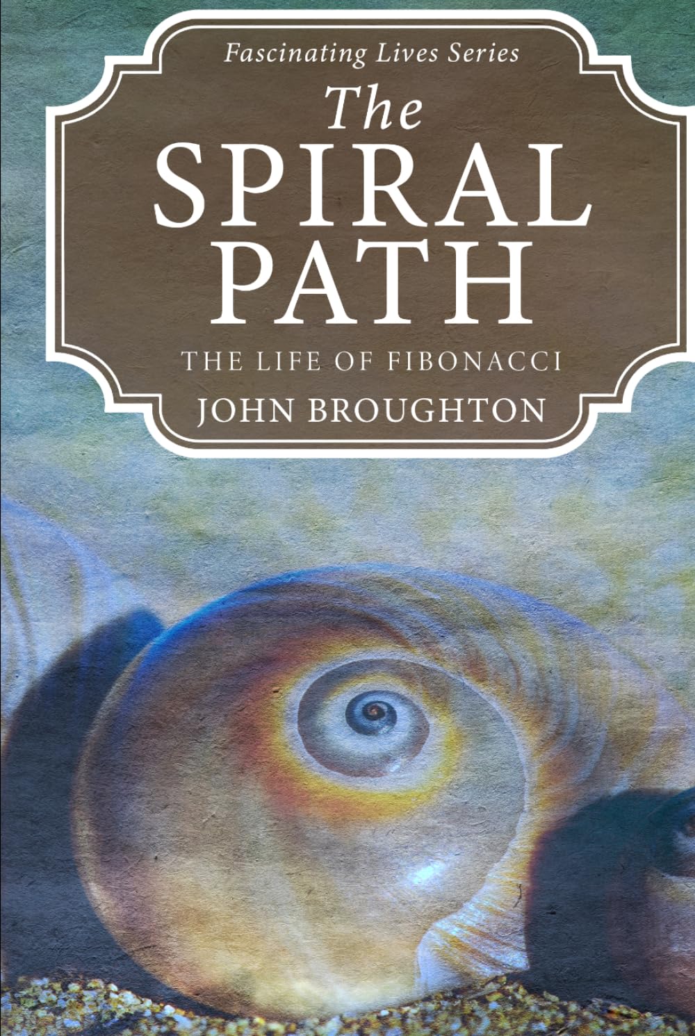 The Spiral Path: The Life of Fibonacci (Fascinating Lives Series)