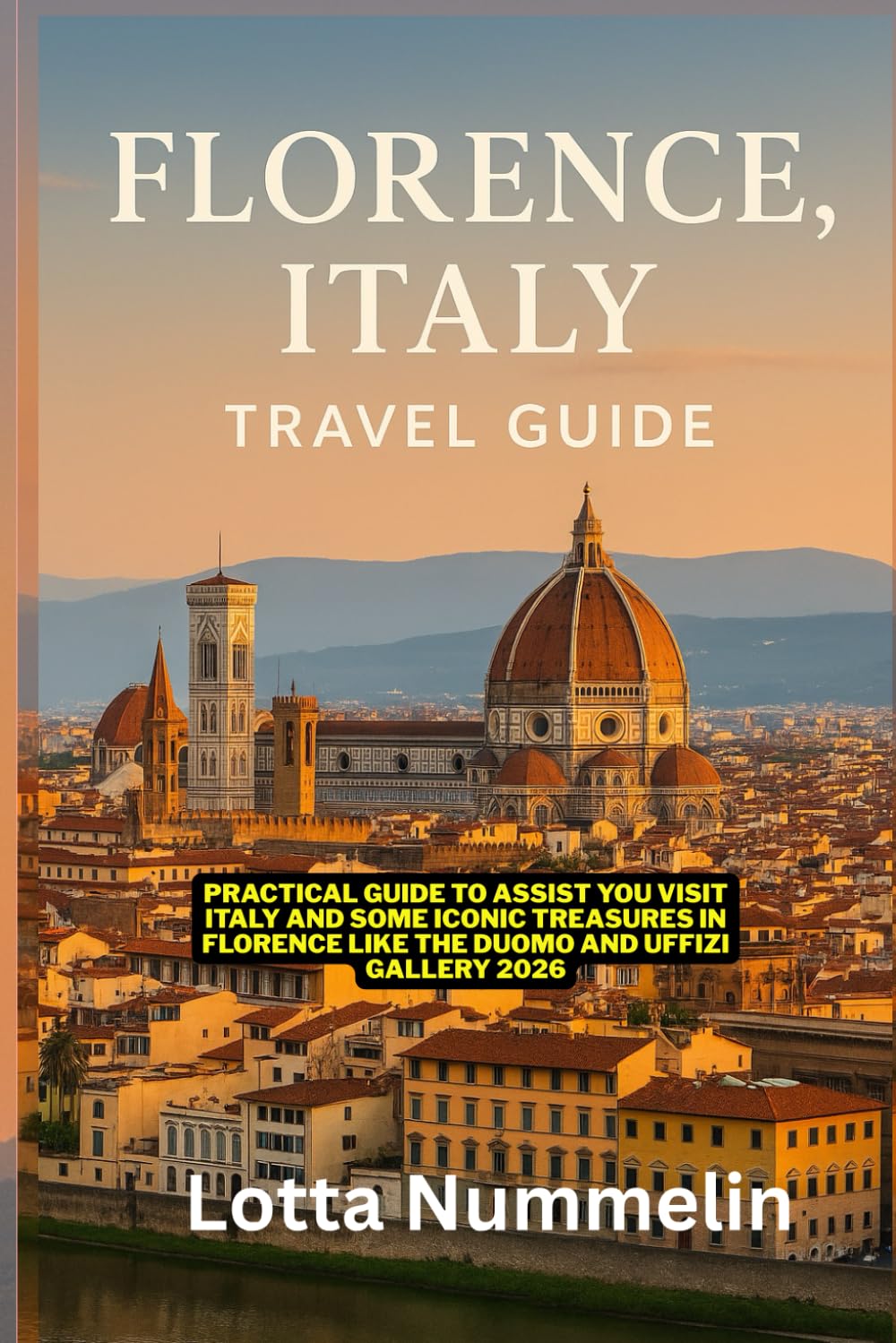 FLORENCE ITALY TRAVEL GUIDE: Practical guide to assist you visit Italy and some iconic treasures in Florence like the Duomo and Uffizi Gallery 2026