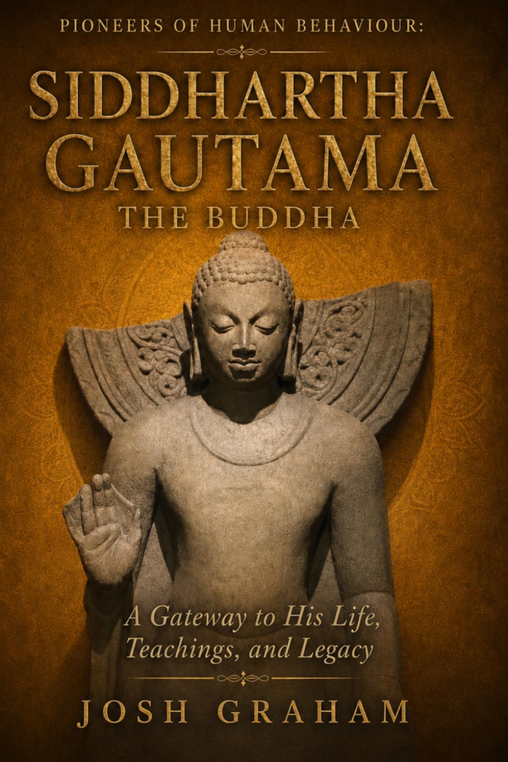 Siddhartha Gautama: The Buddha: A Gateway to His Life, Teachings, and Legacy (Pioneers of Human Behaviour)