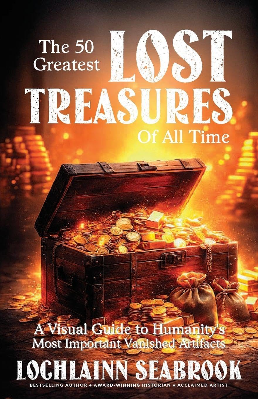 The 50 Greatest Lost Treasures of All Time: A Visual Guide to Humanity's Most Important Vanished Artifacts
