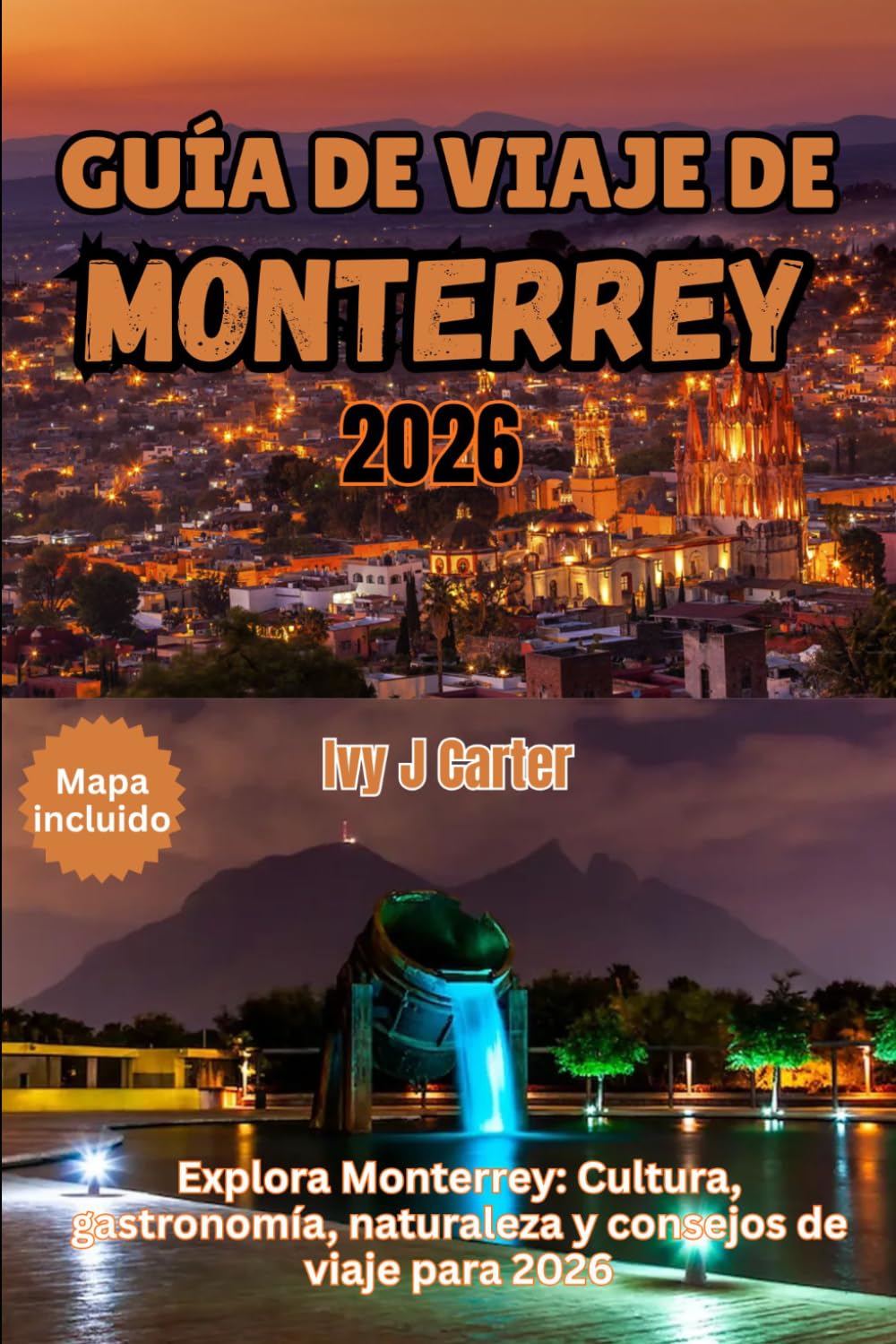 GUÍA DE VIAJE DE MONTERREY 2026: Explora Monterrey: Cultura, gastronomía, naturaleza y consejos de viaje para 2026