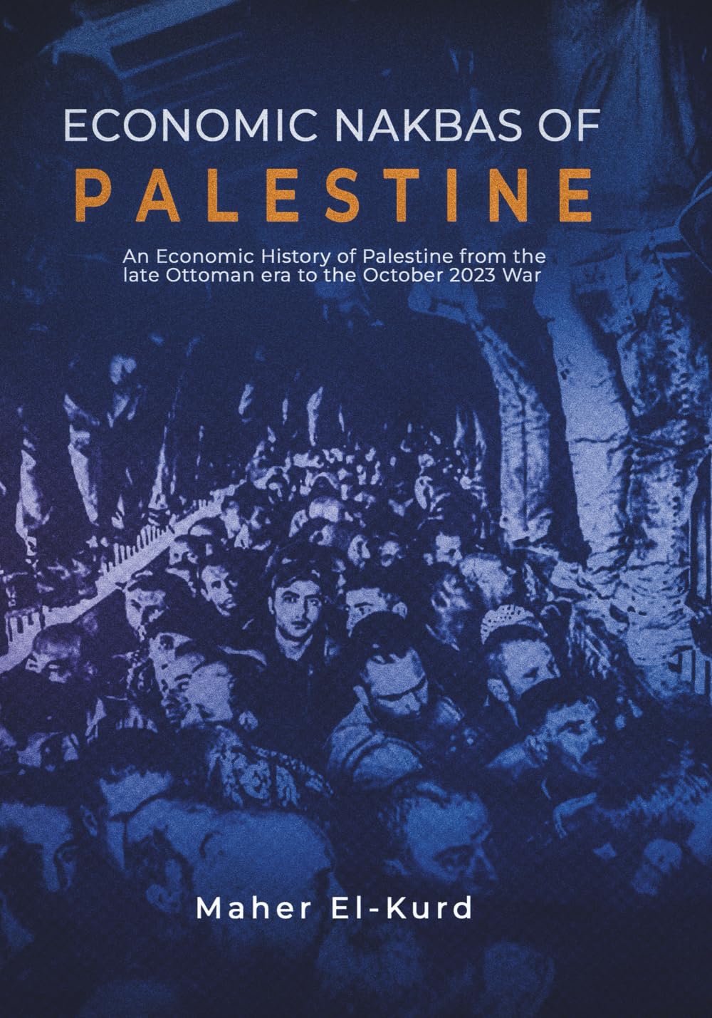 Economic Nakbas of Palestine: An Economic History of Palestine from the late Ottoman era to the October 2023 War