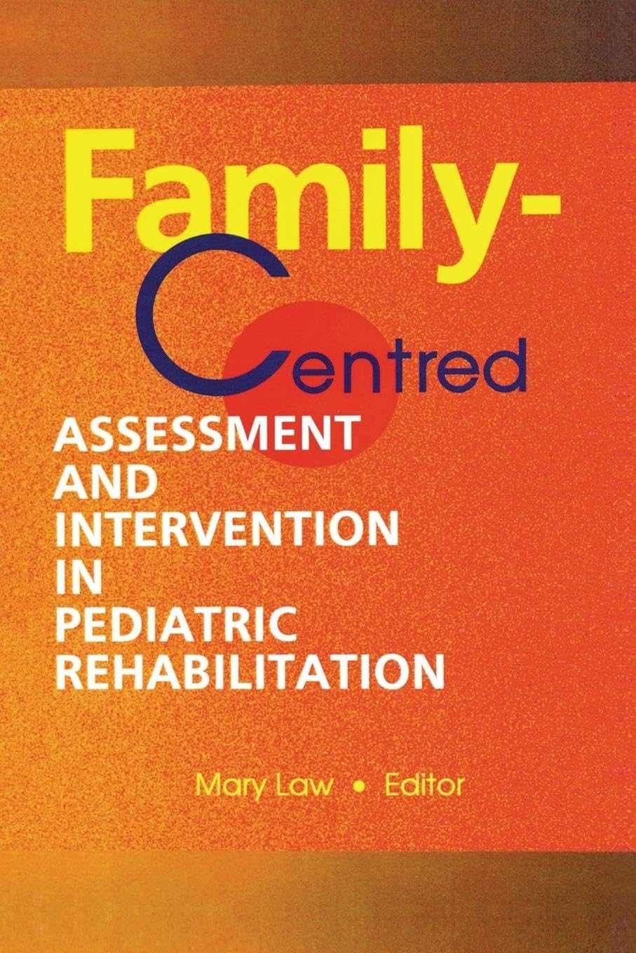 Family-Centred Assessment and Intervention in Pediatric Rehabilitation      1st Edition