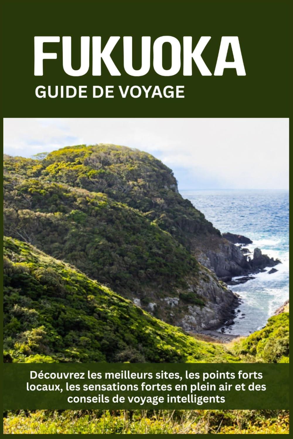 FUKUOKA GUIDE DE VOYAGE: Découvrez les meilleurs sites, les points forts locaux, les sensations fortes en plein air et des conseils de voyage intelligents