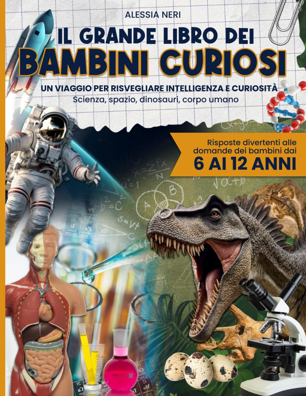 IL GRANDE LIBRO DEI BAMBINI CURIOSI: Un viaggio per risvegliare intelligenza e curiosità | Scienza, spazio, dinosauri, corpo umano e risposte divertenti alle domande dei bambini dai 6 ai 12 anni