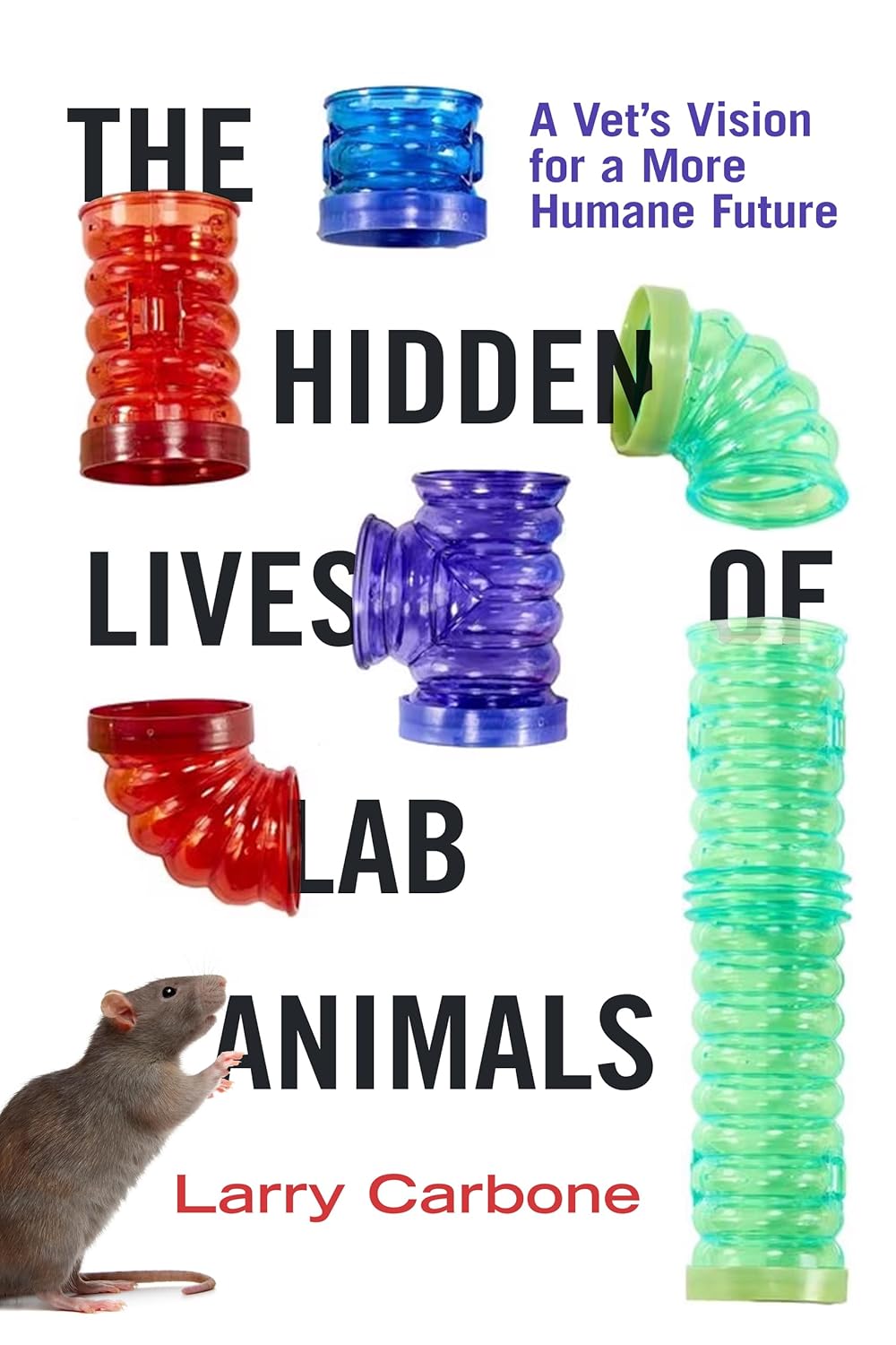 The Hidden Lives of Lab Animals: A Vet's Vision for a More Humane ...