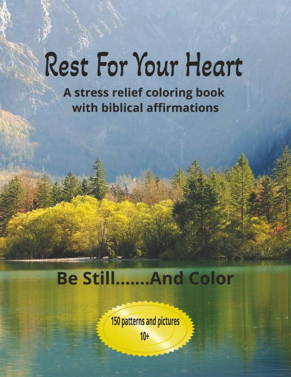Rest For Your Heart: A stress relief coloring book with biblical affirmations, for teens and adults
