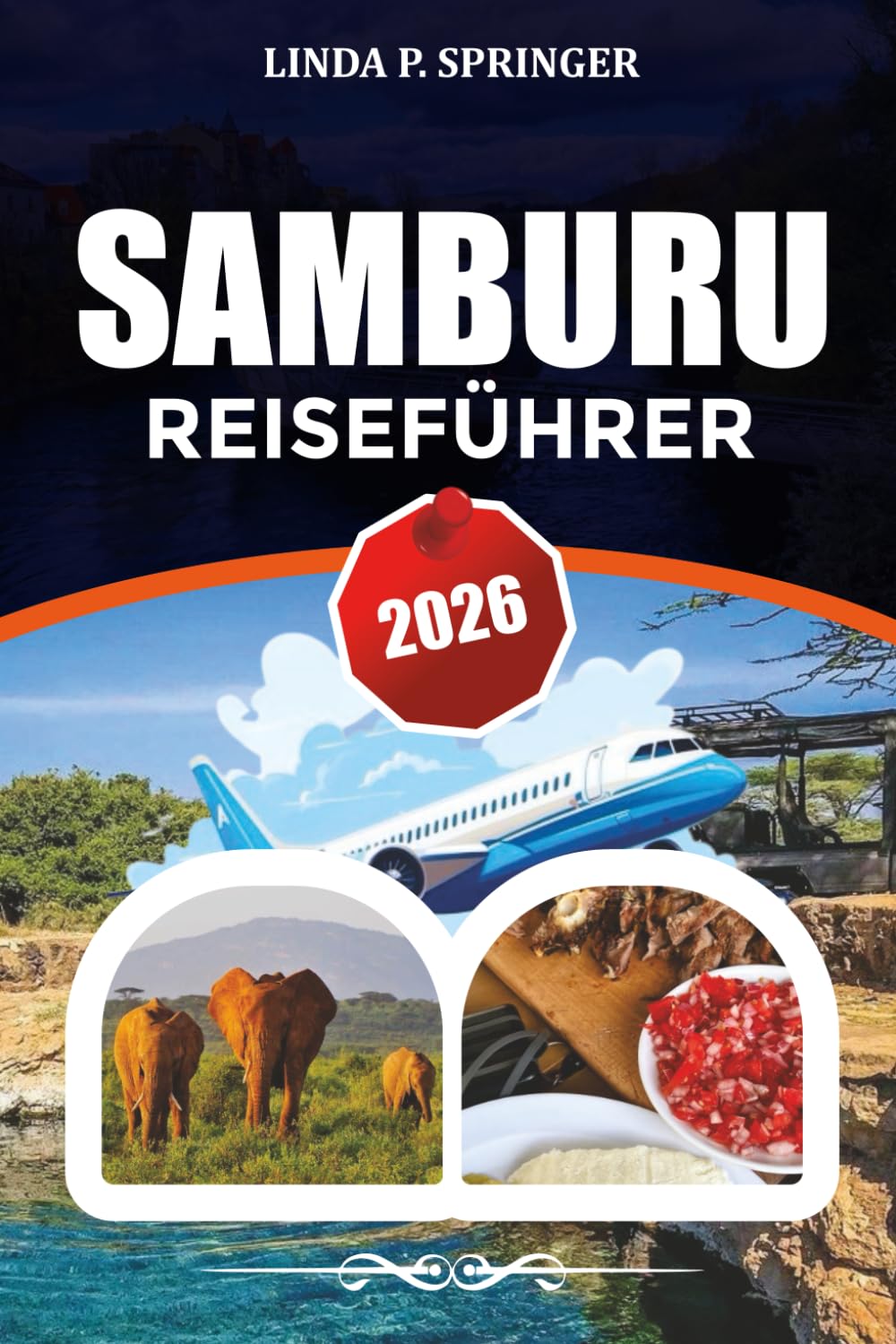 SAMBURU REISEFÜHRER 2026: Entdecken Sie das Samburu-Nationalreservat, seltene Wildtiere, Safari-Reiserouten in Kenia, Fotospots und Insider-Reisetipps