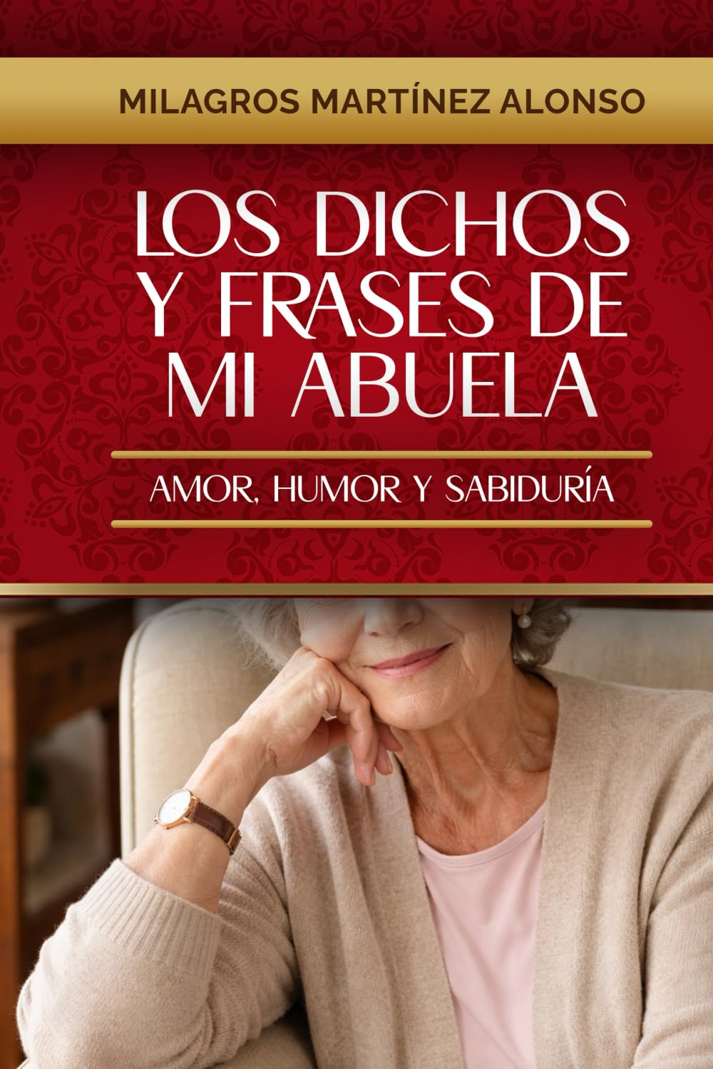 Los Dichos y Frases de mi Abuela: Amor, Humor y Sabiduría