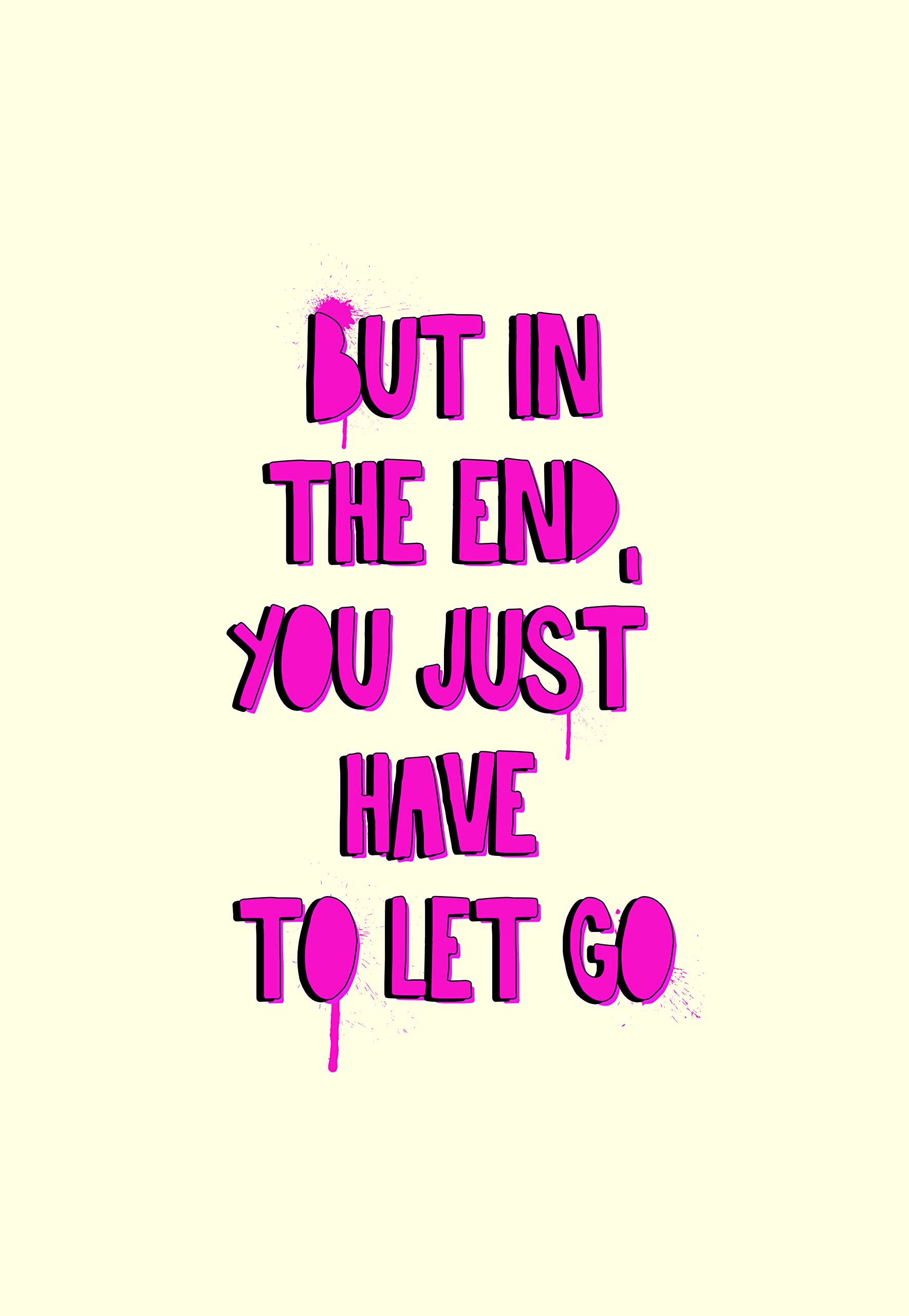 BUT IN THE END YOU JUST HAVE TO LET GO