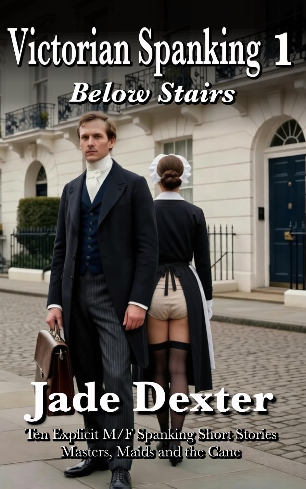 Victorian Spanking 1: Below Stairs: Ten Explicit M/F Spanking Short Stories: Masters, Maids and the Cane