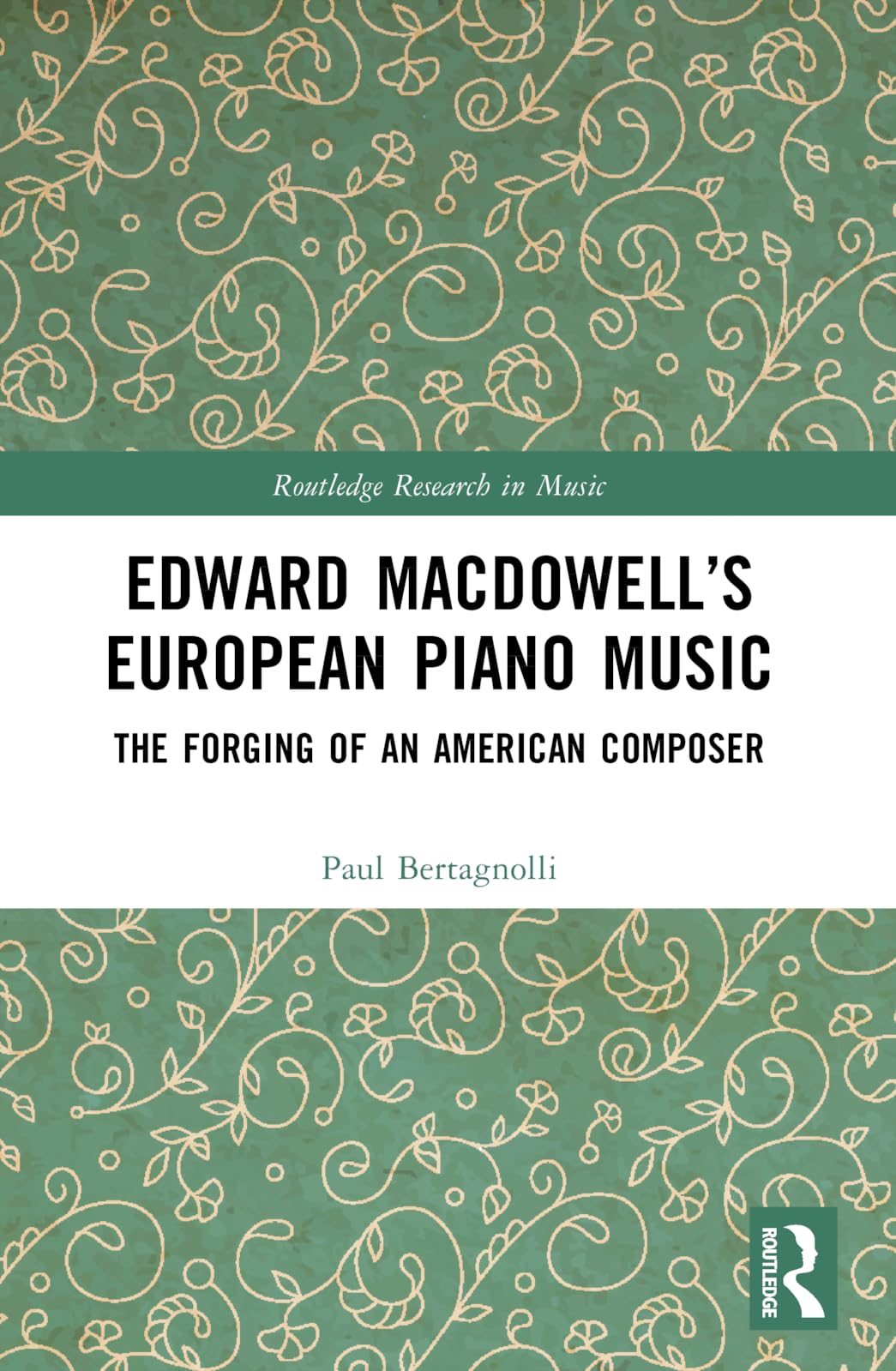 Edward MacDowell’s European Piano Music: The Forging of an American Composer (Routledge Research in Music)